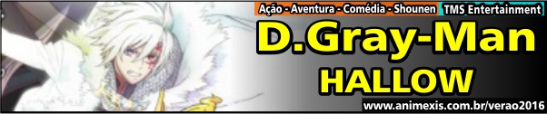 Verão 2016 - D.Gray-Man Hallow