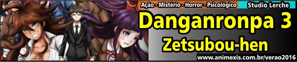 Verão 2016 - Danganronpa 3 - Zetsubou-hen