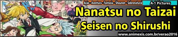 Verão 2016 - Nanatsu no Taizai - Seisen no Shirushi