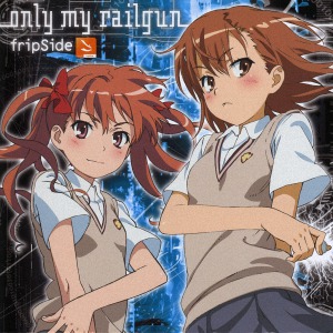 Only_my_railgun - fripside - Toaru Kagaku no Railgun