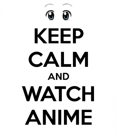 Keep Calm and Watch anime