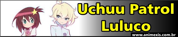 Primavera 2016 - Uchuu Patrol Luluco