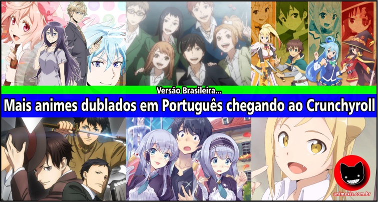 Crunchyroll anuncia mais animes que terão dublagens em Português do Brasil!  » Anime Xis